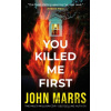 You Killed Me First - John Marrs