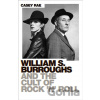 William S. Burroughs and the Cult of Rock 'n' Roll - Casey Rae