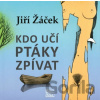Kdo učí ptáky zpívat - Jiří Žáček