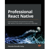 Professional React Native: Expert techniques and solutions for building high-quality, cross-platform, production-ready apps (Kuttig Alexander Benedikt)