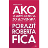 Ako sa zbaviť zúfalstva zo Slovenska a poraziť Roberta Fica
