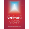 Jak dosáhnout vzestupu v tomto životě - Joshua David Stone