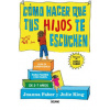 Cómo Hacer Que Tus Hijos Te Escuchen: Guía de Supervivencia Para Padres Con Hijos de 2 a 7 A?os
