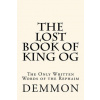 The Lost Book of King Og: The Only Written Words of the Rephaim