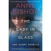 The Lady In Glass And Other Stories - Anne Bishop