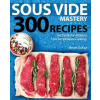 Sous Vide Mastery: 300 Recipes for the Best in Modern, Low Temperature Cooking (Renee Dufour)(Brožovaná)