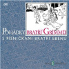 Pohádky bratří Grimmů /s písničkami bratří Ebenů/ - Jacob Grimm, Wilhelm Grimm - online doručenie