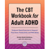 The CBT Workbook for Adult ADHD: Evidence-Based Exercises to Improve Your Focus, Productivity, and Wellbeing (Brožovaná)