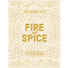 Fire and Spice: Fragrant Recipes from the Silk Road and Beyond (Gregory-Smith John)