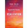 Beyond the Known: Realization (Paul Selig)(Brožovaná)