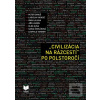 „CIVILIZÁCIA NA RÁZCESTÍ… (Peter Dinuš; kolektív autorov)