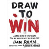 Draw to Win - Dan Roam