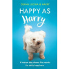 Happy as Harry: A Rescue Dog Shares His Secrets for Daily Happiness (Luchia Deana)