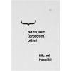 Na co jsem (prozatím) přišel - Michal Pospíšil