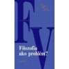 Filozofia ako problém? - Solomon Münz Marcelli Suvák Garaj Rybár a kol