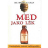 Med jako lék - Zázračné léčivé vlastnosti včelího produktu - Altman Nathaniel