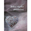 Srdcu všetko prenechaj