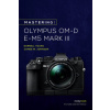 Mastering the Olympus OM-D E-M5 Mark III