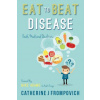 Eat to Beat Disease: Foods Medicinal Qualities (Catherine J Frompovich,Mike Adams The Health Ranger)(Brožovaná)