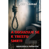 A odsuzuje se k trestu smrti - Odsouzeni a popraveni - Petr Šámal