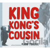 King Kong's Cousin - Mark Teague