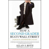 How a Second Grader Beats Wall Street - Golden Rules Any Investor Can Learn (Allan S Roth)()