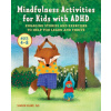 Mindfulness Activities for Kids with ADHD: Engaging Stories and Exercises to Help You Learn and Thrive