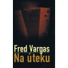 Na úteku - Fred Vargas