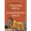 Stratené mestá starovekého sveta - Philip Matyszak