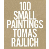 100 Small Paintings - Tomas Rajlich