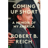 Coming Up Short - Robert B. Reich
