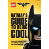 The LEGO Batman Movie: Batman`s Guide to Being Cool
