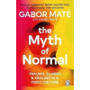 The Myth of Normal: Trauma, Illness & Healing in a Toxic Culture - Gábor Maté