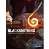 Blacksmithing: A Guide to Practical Metalworking, Tools, and Techniques