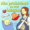 Ako prichádzajú na svet bábätká? - Smith Alastair