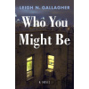 Who You Might Be - Leigh N. Gallagher