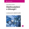 Ošetřovatelství v chirurgii I - Lenka Slezáková a kolektiv