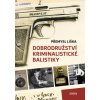 Dobrodružství kriminalistické balistiky - Přemysl Liška