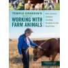 Temple Grandin's Guide to Working with Farm Animals: Safe, Humane Livestock Handling Practices for the Small Farm (Temple Grandin)(Pevná)