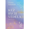 Kéž bych věděla - Donna Ashworth