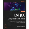 LaTeX Graphics with TikZ: A practitioners guide to drawing 2D and 3D images, diagrams, charts, and plots (Kottwitz Stefan)