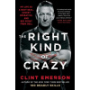 The Right Kind of Crazy: My Life as a Navy Seal, Covert Operative, and Boy Scout from Hell