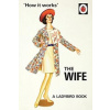 How It Works: The Wife - Jason Hazeley