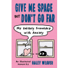 Give Me Space But Don't Go Far: My Unlikely Friendship with Anxiety