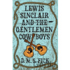 Lewis Sinclair and the Gentlemen Cowboys - D. M. S. Fick