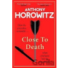 Close to Death: How do you solve a murder ... when everyone has the same motive? - Anthony Horowitz