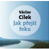 Cílek Václav - Jak přejít řeku / MP3 [CD]