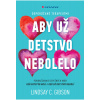 Aby už detstvo nebolelo - Lindsay C. Gibson