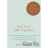 Get Your Sh*t Together - Sarah Knight