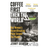 Coffee First, Then the World - Jenny Graham